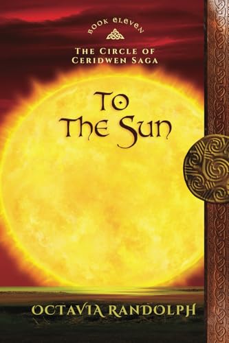 To the Sun: Book Eleven of The Circle of Ceridwen Saga