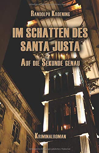 Im Schatten des Santa Justa: Auf die Sekunde genau von CreateSpace Independent Publishing Platform