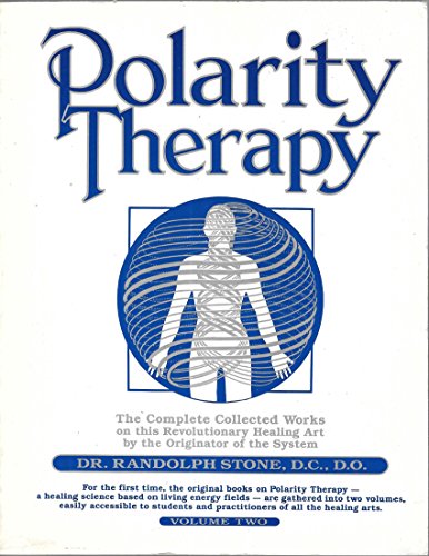 Dr. Randolph Stone's Polarity Therapy: The Complete Collected Works