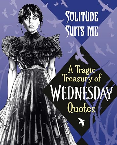 Solitude Suits Me: A Tragic Treasury of Wednesday Quotes von Random House Books for Young Readers