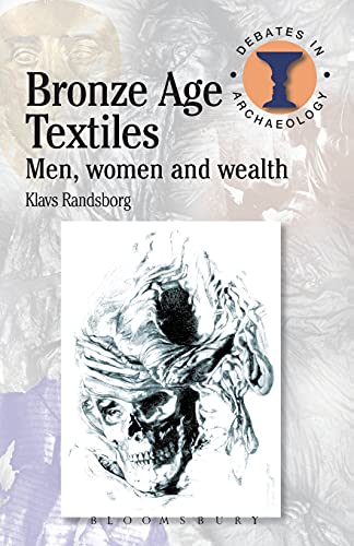 Bronze Age Textiles: Men, Women and Wealth (Debates in Archaeology)