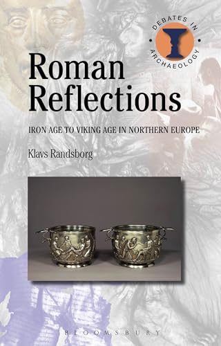 Roman Reflections: Iron Age to Viking Age in Northern Europe (Debates in Archaeology) von Bloomsbury
