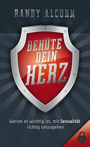 Behüte dein Herz: Warum es wichtig ist, mit Sexualität richtig umzugehen Behüte dein Herz: Warum es wichtig ist, mit Sexualität richtig umzugehen