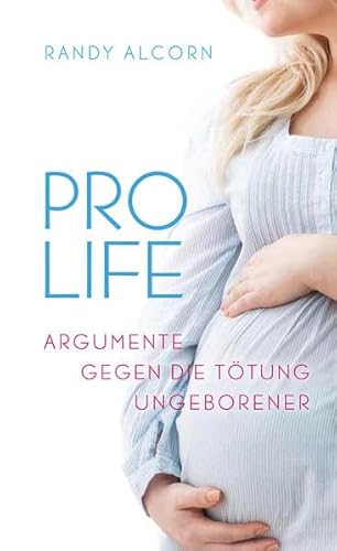 Pro-Life: Argumente gegen die Tötung Ungeborener Pro-Life: Argumente gegen die Tötung Ungeborener