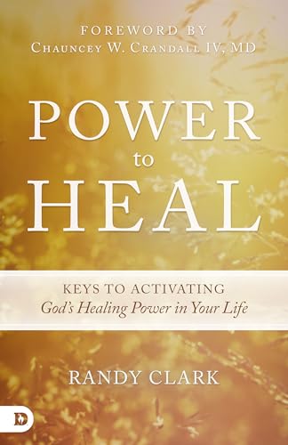 Power to Heal: Keys to Activating God's Healing Power in Your Life von Destiny Image