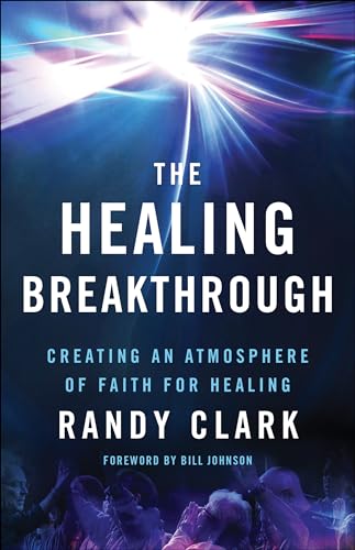 The Healing Breakthrough: Creating an Atmosphere of Faith for Healing von Chosen Books