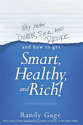 Why You're Dumb, Sick and Broke...And How to Get Smart, Healthy and Rich! von Wiley