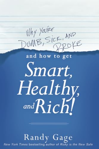 Why You're Dumb, Sick and Broke...and How to Get Smart, Healthy and Rich! von Wiley