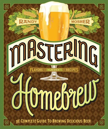 Mastering Homebrew: The Complete Guide to Brewing Delicious Beer (Beer Brewing Bible, Homebrewing Book) von Chronicle Books