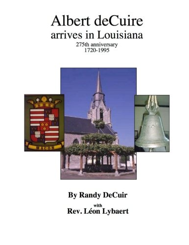 Albert deCuir arrives in Louisiana: 275th Anniversary 1720-1995  The DeCuir family of Hainaut and Louisiana von CreateSpace Independent Publishing Platform