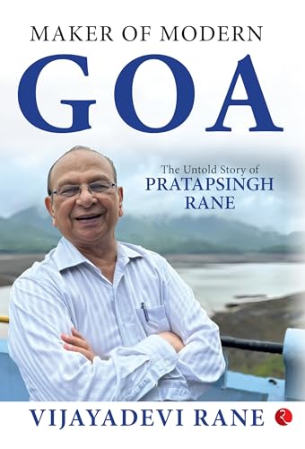 MAKER OF MODERN GOA: The Untold Story of Pratapsingh Rane von Rupa Publications India
