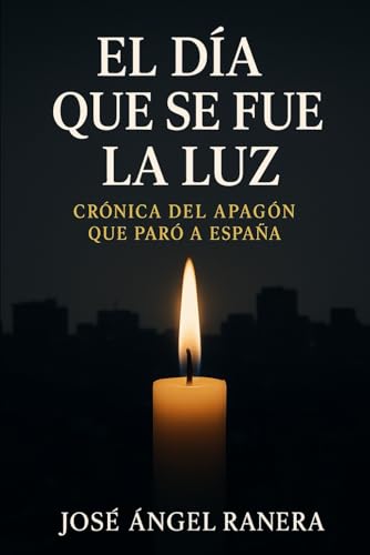 El Dia que se fue la Luz: Crónica del Apagón que Paro a España von Independently published