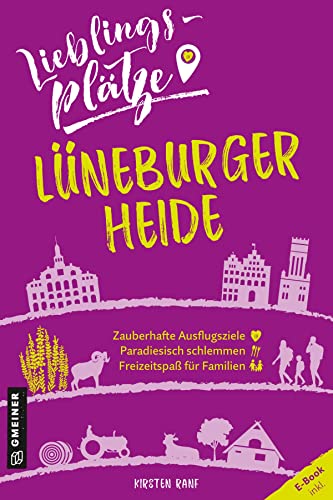 Lieblingsplätze Lüneburger Heide: Aktual. Neuausgabe 2022 (Lieblingsplätze im GMEINER-Verlag)