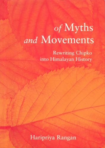 Of Myths and Movements: Rewriting Chipko into Himalayan History