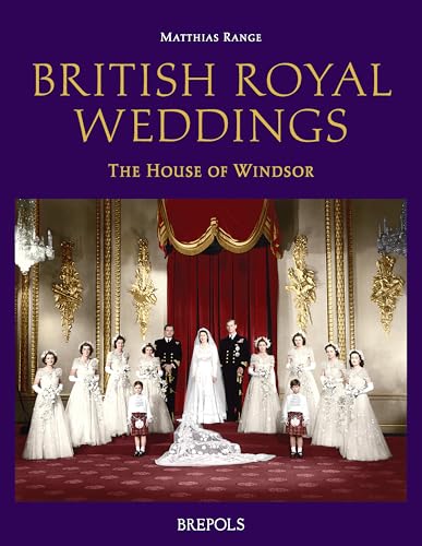 British Royal Weddings: The House of Windsor von Brepols Publishers