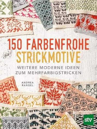 150 farbenfrohe Strickmotive: Weitere moderne Ideen zum Mehrfarbigstricken