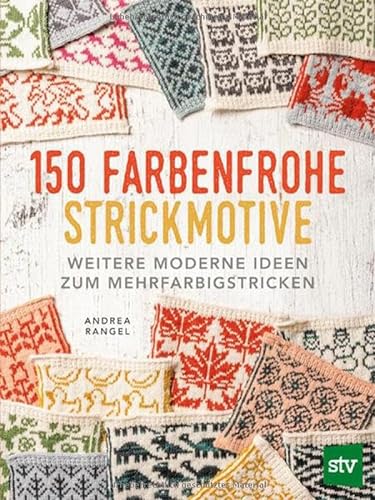 150 farbenfrohe Strickmotive: Weitere moderne Ideen zum Mehrfarbigstricken von Stocker, L