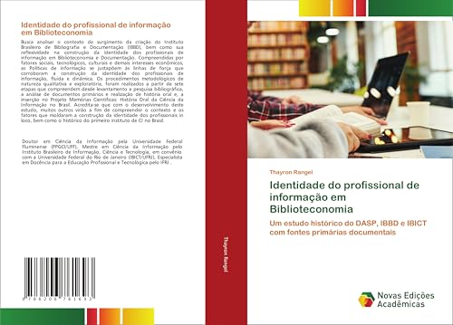 Identidade do profissional de informação em Biblioteconomia: Um estudo histórico do DASP, IBBD e IBICT com fontes primárias documentais von Novas Edições Acadêmicas