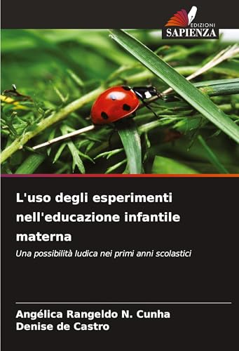 L'uso degli esperimenti nell'educazione infantile materna: Una possibilità ludica nei primi anni scolastici von Edizioni Sapienza