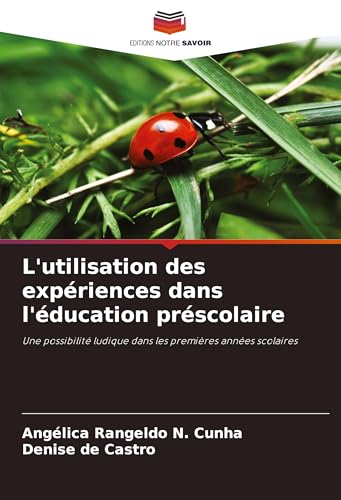 L'utilisation des expériences dans l'éducation préscolaire: Une possibilité ludique dans les premières années scolaires von Editions Notre Savoir