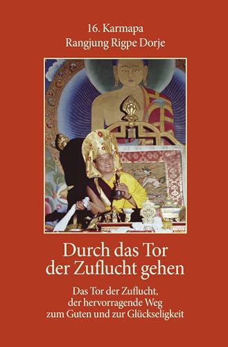 Durch das Tor der Zuflucht gehen: Das Tor der Zuflucht, der hervorragende Weg zum Guten und zur Glückseligkeit von Norbu Verlag