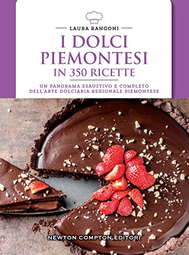 I dolci piemontesi in 350 ricette (Cucina italiana Newton) von Newton Compton Editori