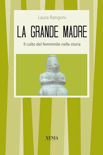 La grande madre. Il culto del femminile nella storia (I tascabili)