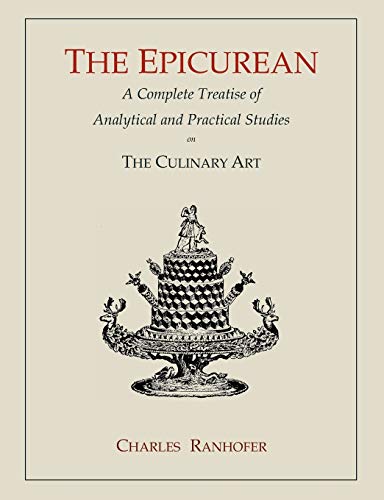 The Epicurean: A Complete Treatise of Analytical and Practical Studies on the Culinary Art von Martino Fine Books