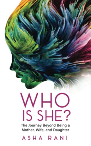 Who Is She?: The Journey Beyond Being A Mother, Wife, and Daughter