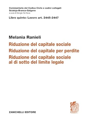 ART. 2445-2447. Riduzione del capitale sociale. Riduzione del capitale per perdite. Riduzione del capitale sociale al di sotto del limite legale (Commentario del codice civile) von Zanichelli