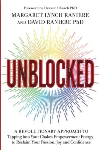 Unblocked: A Revolutionary Approach to Tapping into Your Chakra Empowerment Energy to Reclaim Your Passion, Joy and Confidence