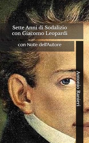 Sette Anni di Sodalizio con Giacomo Leopardi: con Note dell'Autore von Independently published