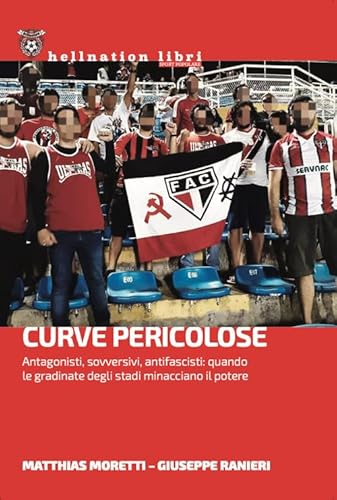 Curve pericolose. Antagonisti, sovversivi, antifascisti: quando le gradinate degli stati minacciano il potere (Hellnation Libri) von Red Star Press