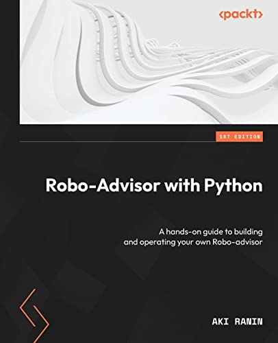 Robo-Advisor with Python: A hands-on guide to building and operating your own Robo-advisor von Packt Publishing