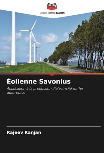 Éolienne Savonius: Application à la production d'électricité sur les autoroutes von Editions Notre Savoir