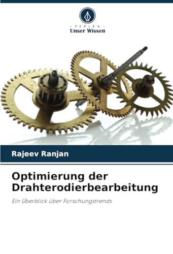 Optimierung der Drahterodierbearbeitung: Ein Überblick über Forschungstrends von Verlag Unser Wissen