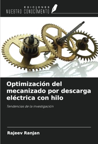 Optimización del mecanizado por descarga eléctrica con hilo: Tendencias de la investigación von Ediciones Nuestro Conocimiento