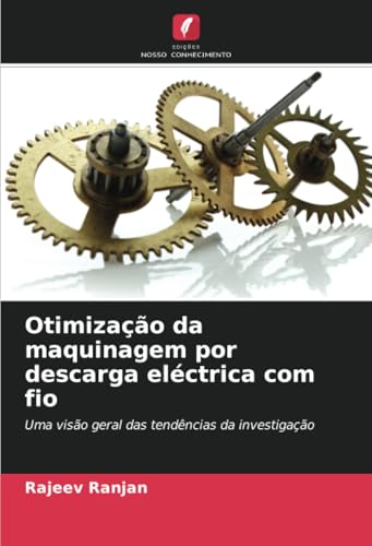 Otimização da maquinagem por descarga eléctrica com fio: Uma visão geral das tendências da investigação von Edições Nosso Conhecimento