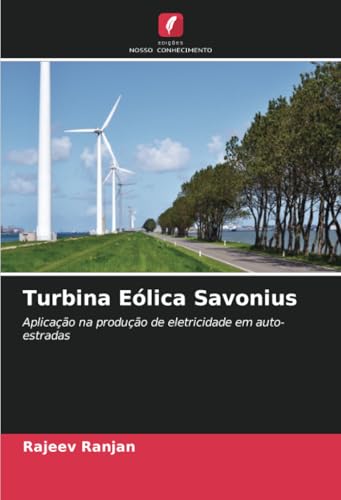 Turbina Eólica Savonius: Aplicação na produção de eletricidade em auto-estradas von Edições Nosso Conhecimento
