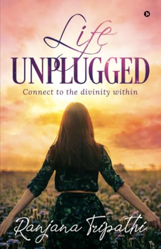 LIFE UNPLUGGED: Connect to the divinity within von Notion Press