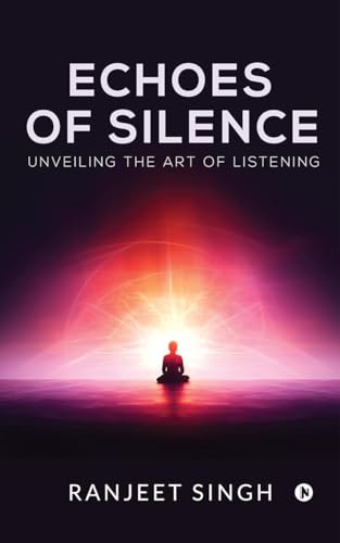 Echoes of Silence: Unveiling the art of Listening von Notion Press