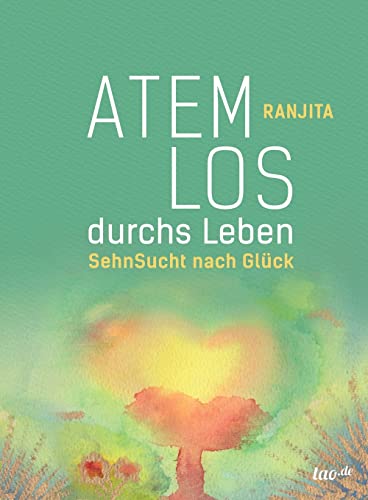 Atemlos durchs Leben: SehnSucht nach Glück