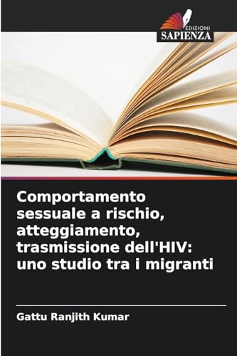 Comportamento sessuale a rischio, atteggiamento, trasmissione dell'HIV: uno studio tra i migranti von Edizioni Sapienza