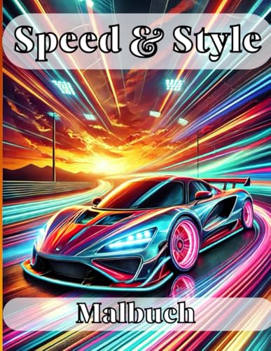 Speed & Style – Sportwagen zum Ausmalen - 60 großformatige Motive für Kinder, Teenager und Erwachsene: Perfekt für Autoliebhaber, Kreativität & Entspannung – Ideal als Geschenk von Independently published