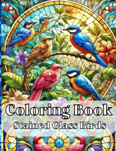 Stained Glass Coloring Book: Birds: 60 Large, Beautiful Designs | Relaxing and Creative Adult & Kids Coloring Pages | Stress Relief & Art Therapy Stained Glass Coloring Book: Birds: 60 Large, Beautiful Designs | Relaxing and Creative Adult & Kids Coloring Pages | Stress Relief & Art Therapy von Independently published