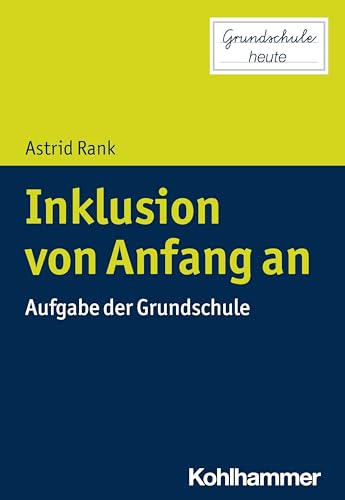 Inklusion von Anfang an: Aufgabe der Grundschule (Grundschule heute)