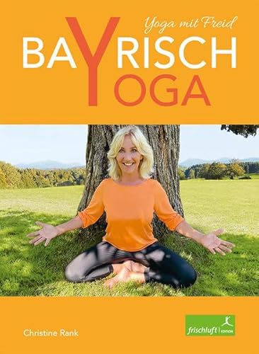 Bayrisch Yoga: Yoga mit Freid von Frischluft-Edition