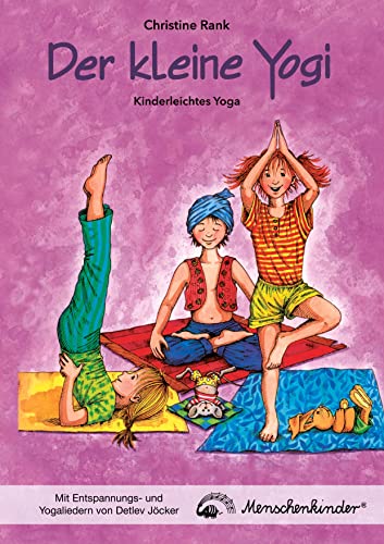 Der kleine Yogi: Kinderleichtes Yoga (ab 3 Jahren): Erklärungen, Übungen, Yoga-Geschichten u.v.m. NEU! Mit zusätzlichen Entspannungs- und Yogaliedern ... und Yogaliedern von Detlev Jöcker von Menschenkinder