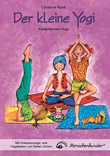 Der kleine Yogi: Kinderleichtes Yoga (ab 3 Jahren): Erklärungen, Übungen, Yoga-Geschichten u.v.m. NEU! Mit zusätzlichen Entspannungs- und Yogaliedern ... und Yogaliedern von Detlev Jöcker von Menschenkinder