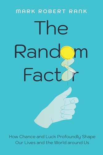 The Random Factor: How Chance and Luck Profoundly Shape Our Lives and the World Around Us